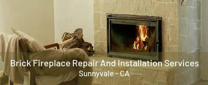 Brick Fireplace Repair And Installation Services Sunnyvale - CA