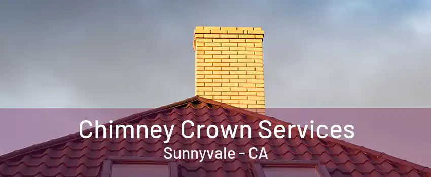 Chimney Crown Services Sunnyvale - CA