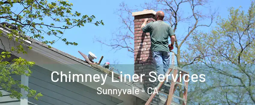 Chimney Liner Services Sunnyvale - CA