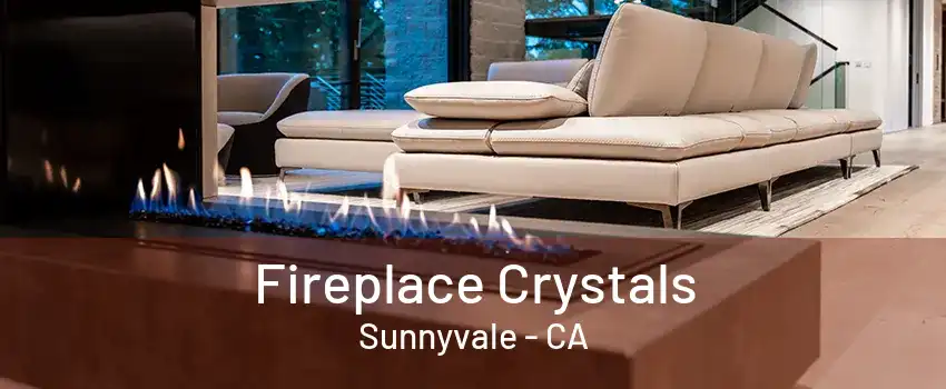 Fireplace Crystals Sunnyvale - CA