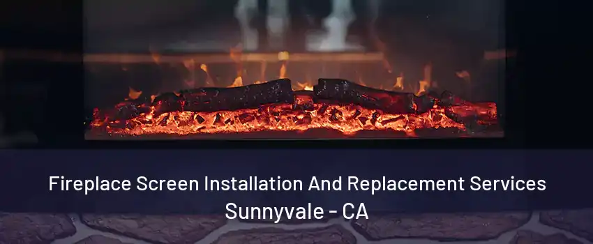 Fireplace Screen Installation And Replacement Services Sunnyvale - CA