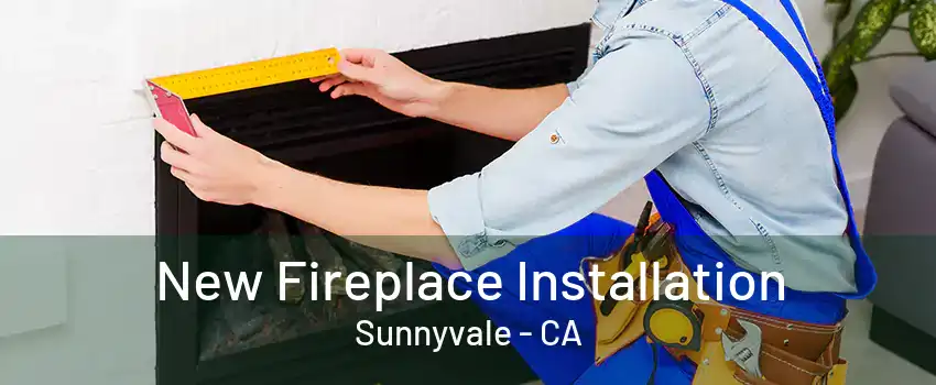 New Fireplace Installation Sunnyvale - CA