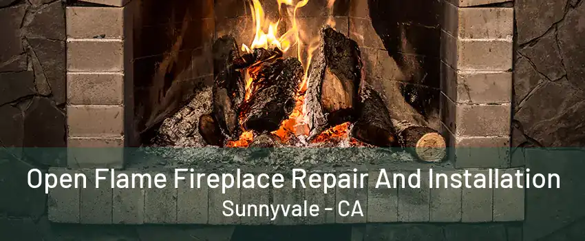 Open Flame Fireplace Repair And Installation Sunnyvale - CA